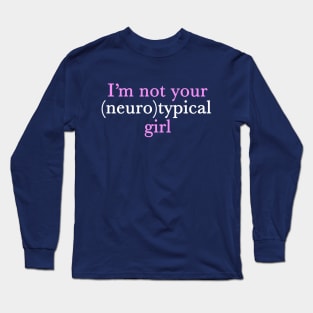 Funny Autism Girl Not Neurotypical Long Sleeve T-Shirt